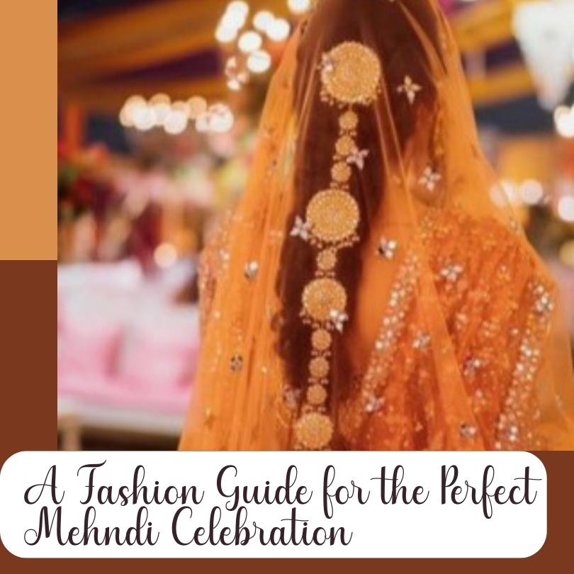 A Fashion Guide for the Perfect Mehndi Celebration