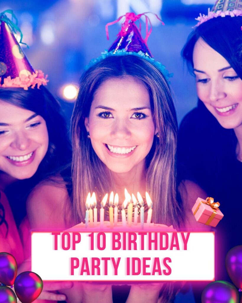 Top 10 Trending Ideas For Birthday Parties In 2023