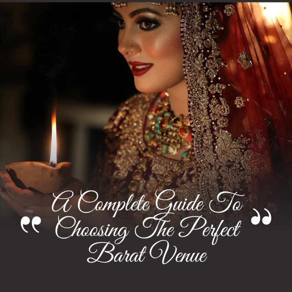 A Complete Guide To Choosing The Perfect Barat Venue