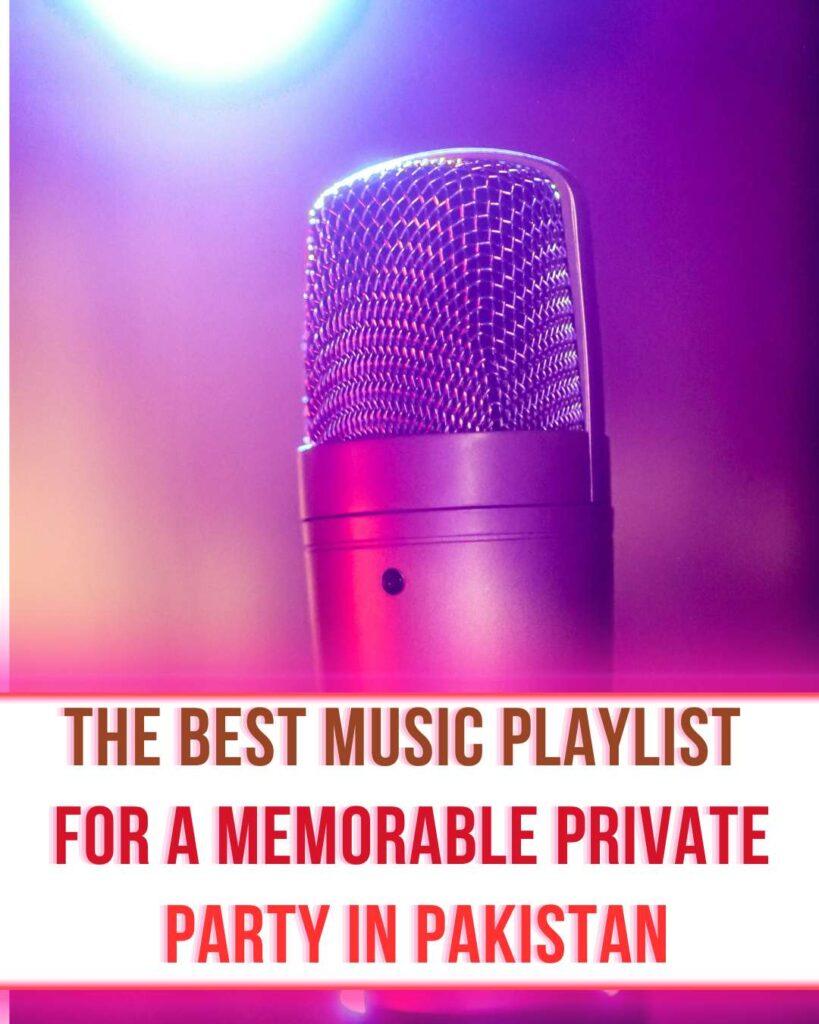 The Best Music Playlist for a Memorable Private Party in Pakistan